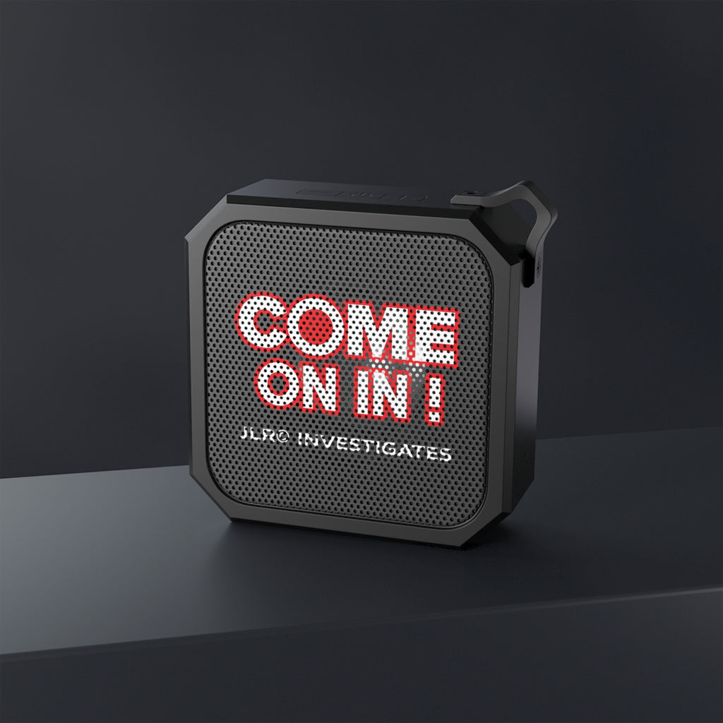 Bluetooth Speaker — "COME ON IN! JLR© Investigates" Rugged Outdoor Portable Speaker