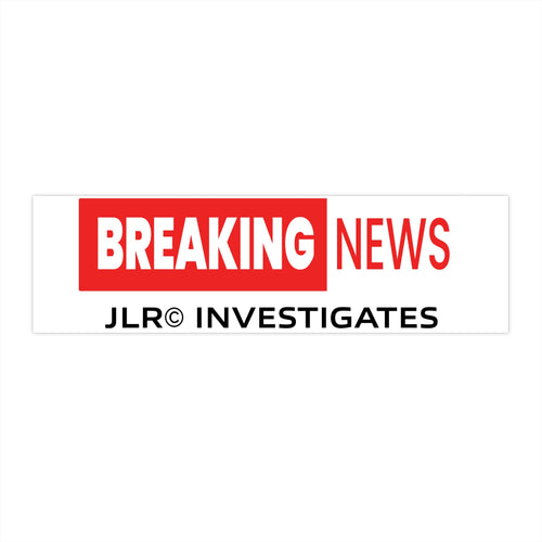 JLR© Investigates Breaking News! bumper sticker applied to a vehicle bumper — matte UV-protective finish with vivid color