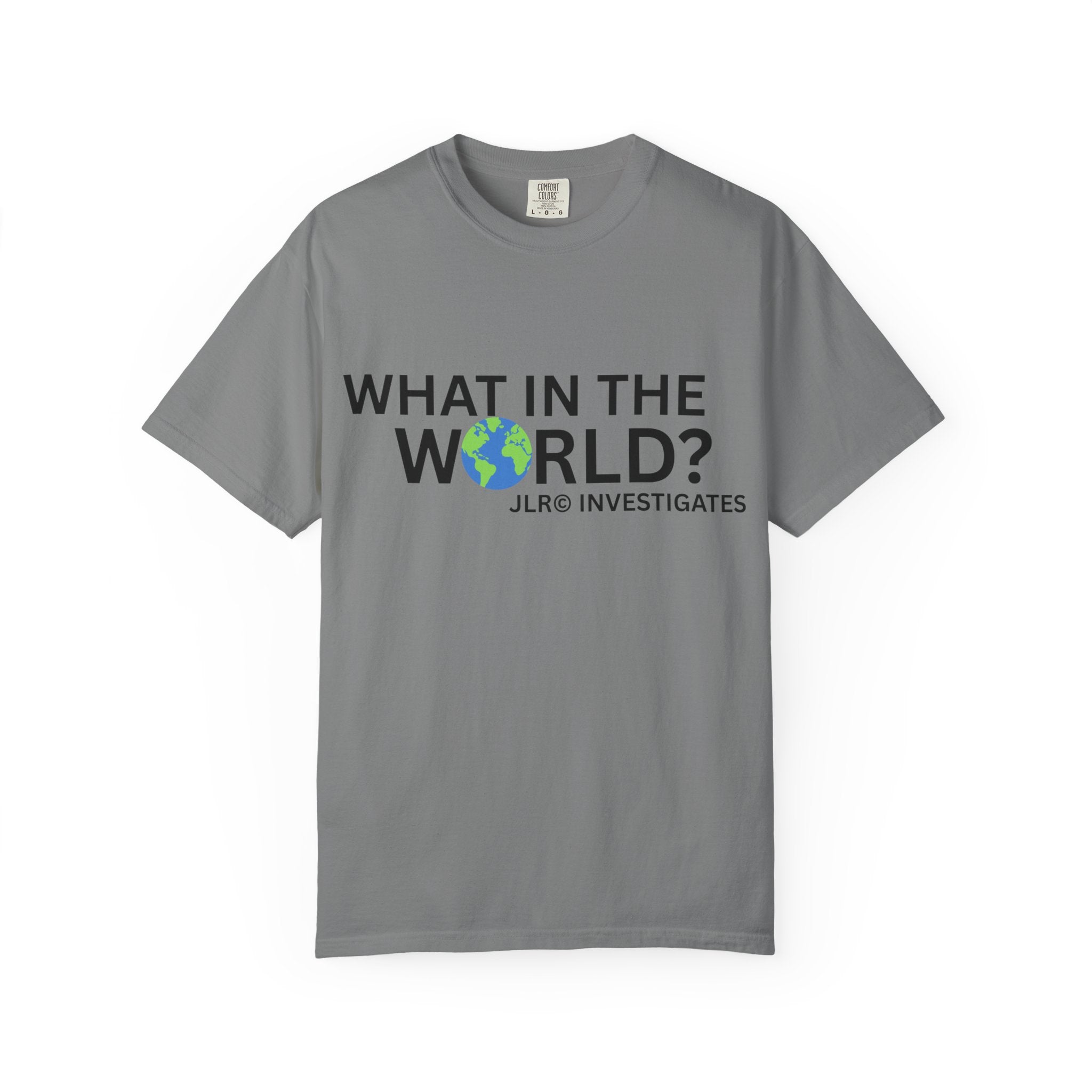 Grey unisex t-shirt featuring bold black text 'What in the World?' with a globe replacing the 'O' and 'JLR© Investigates' subtext below