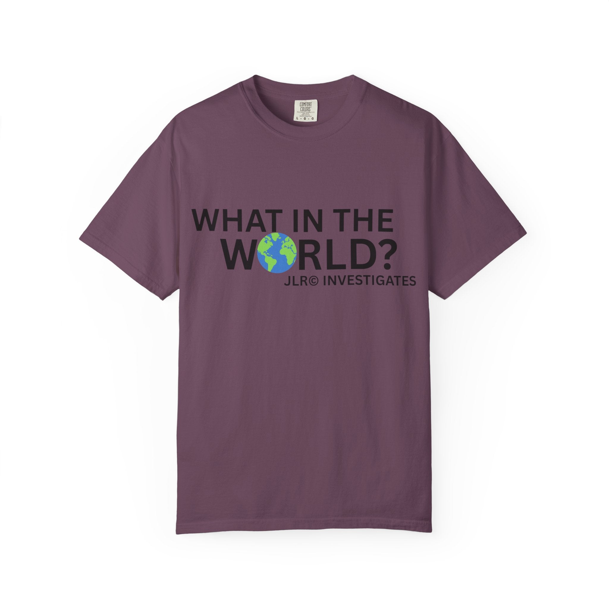 Berry color unisex t-shirt featuring bold black text 'What in the World?' with a globe replacing the 'O' and 'JLR© Investigates' subtext below