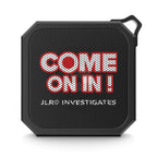 Bluetooth Speaker — "COME ON IN! JLR© Investigates" Rugged Outdoor Portable Speaker