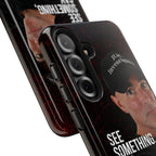 See Something, Say Something Phone Case