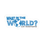 What In The World? JLR© Investigates kiss-cut vinyl sticker — bold blue globe graphic on white background