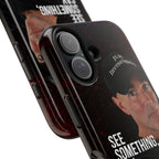 See Something, Say Something Phone Case