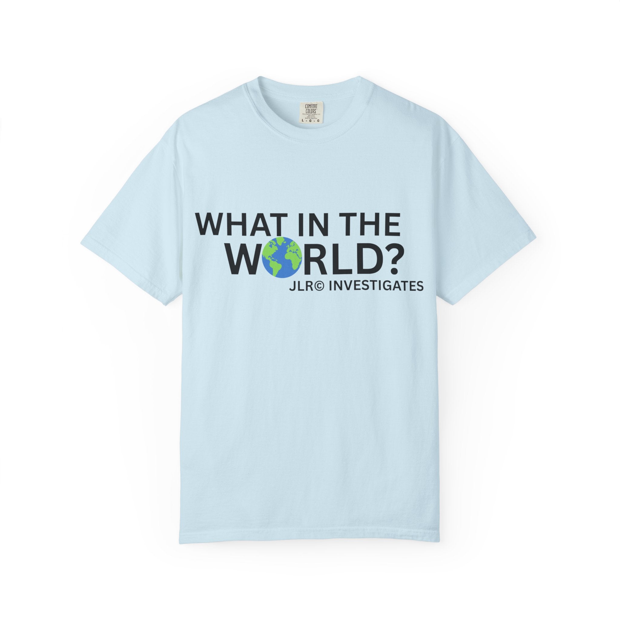 Chambray light blue unisex t-shirt featuring bold black text 'What in the World?' with a globe replacing the 'O' and 'JLR© Investigates' subtext below