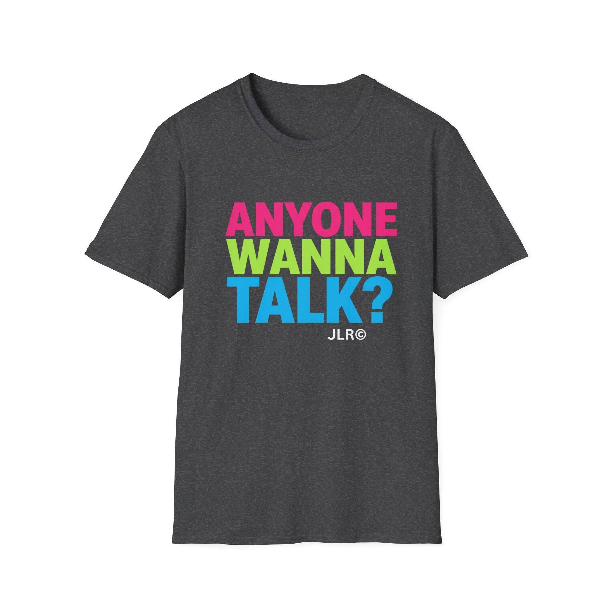 "Dark grey unisex t-shirt with bold multicolor text reading 'Anyone Wanna Talk?' — JLR Investigates apparel"