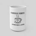 Coffee First. Answers Later. 15oz white ceramic mug with bold black text and steaming coffee cup illustration — JLR© Investigates