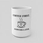 Coffee First. Answers Later. 15oz white ceramic mug with bold black text and steaming coffee cup illustration — JLR© Investigates