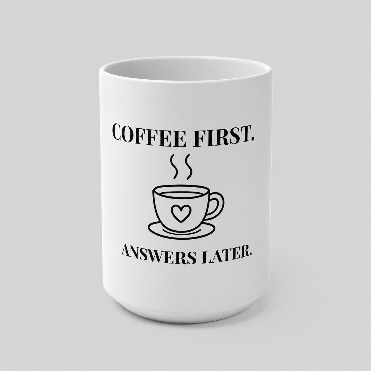 Coffee First. Answers Later. 15oz white ceramic mug with bold black text and steaming coffee cup illustration — JLR© Investigates