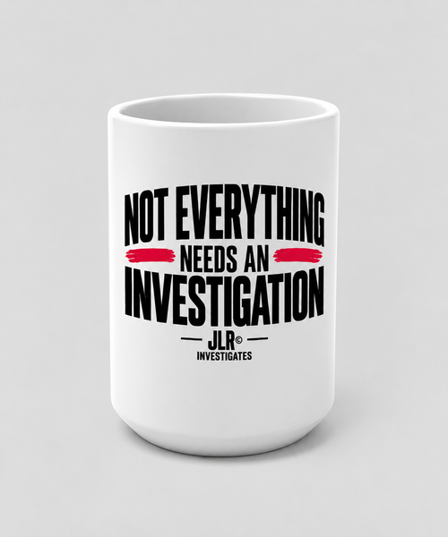 A white ceramic mug with black text reading 'NOT EVERYTHING NEEDS AN INVESTIGATION' and a small 'JLR INVESTIGATES' logo, shown on a light gray background.