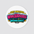 A round white sticker or button featuring colorful retro-style text that reads 'JUST ANOTHER WHACKADOOLE WEDNESDAY!' with JLR below, shown on a light grey background.